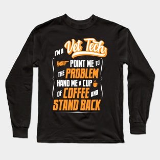 I'm A Vet Tech - Hand Me A Coffee And Stand Back Long Sleeve T-Shirt